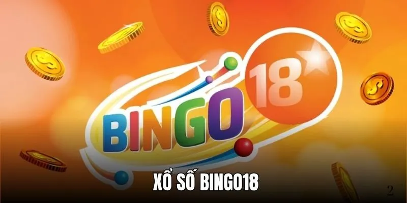 Xổ Số Bingo18 - Giải Trí Thời Thượng, Nhận Thưởng Hấp Dẫn